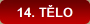 14. TĚLO