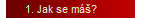 1. Jak se máš?
